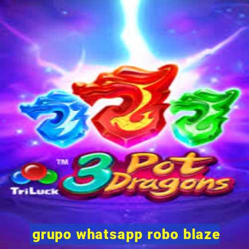 grupo whatsapp robo blaze